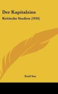 Der Kapitalzins: Kritische Studien (1916) di Emil Sax edito da Kessinger Publishing