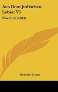 Aus Dem Judischen Leben V1: Novellen (1884) di Benedict Hause edito da Kessinger Publishing