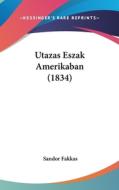 Utazas Eszak Amerikaban (1834) di Sandor Fakkas edito da Kessinger Publishing