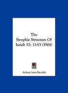 The Strophic Structure of Isaiah 52: 13-53 (1904) di Arthur Louis Breslich edito da Kessinger Publishing
