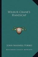 Wilbur Crane's Handicap di John Maxwell Forbes edito da Kessinger Publishing
