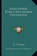 Evolutional Ethics and Animal Psychology di E. P. Evans edito da Kessinger Publishing