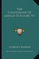 The Confessions of Gerald Estcourt V1 di Florence Marryat edito da Kessinger Publishing