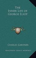 The Inner Life of George Eliot di Charles Gardner edito da Kessinger Publishing