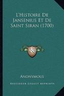 L'Histoire de Jansenius Et de Saint Siran (1700) di Anonymous edito da Kessinger Publishing