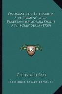 Onomasticon Literarium, Sive Nomenclator Praestantissimorum Omnis Aevi Scriptorum (1759) di Christoph Saxe edito da Kessinger Publishing