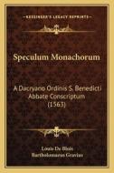 Speculum Monachorum: A Dacryano Ordinis S. Benedicti Abbate Conscriptum (1563) di Louis De Blois, Bartholomaeus Gravius edito da Kessinger Publishing