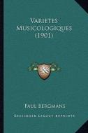 Varietes Musicologiques (1901) di Paul Bergmans edito da Kessinger Publishing