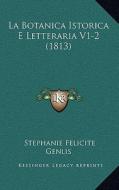 La Botanica Istorica E Letteraria V1-2 (1813) di Stephanie-Felicite Du Crest De Genlis edito da Kessinger Publishing