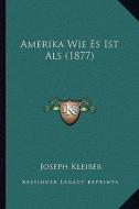Amerika Wie Es Ist ALS (1877) di Joseph Kleiber edito da Kessinger Publishing