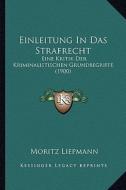 Einleitung in Das Strafrecht: Eine Kritik Der Kriminalistischen Grundbegriffe (1900) di Moritz Liepmann edito da Kessinger Publishing