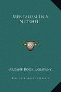 Mentalism in a Nutshell di Arcane Book Company edito da Kessinger Publishing