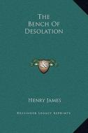 The Bench of Desolation di Henry James edito da Kessinger Publishing