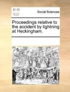 Proceedings Relative To The Accident By Lightning At Heckingham di Multiple Contributors edito da Gale Ecco, Print Editions