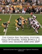The Green Bay Packers: History, Hall-Of-Famers, Super Bowls I, II, XXXI and Seasons 2008 and 2009 di Jenny Reese edito da 6 DEGREES BOOKS