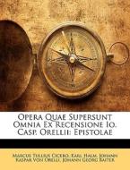 Opera Quae Supersunt Omnia Ex Recensione di Marcus Tullius Cicero, Karl Halm, Johann Kaspar Von Orelli edito da Nabu Press