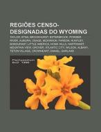 Regi Es Censo-designadas Do Wyoming: Tay di Fonte Wikipedia edito da Books LLC, Wiki Series