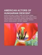 American Actors Of Hungarian Descent: Pe di Source Wikipedia edito da Books LLC, Wiki Series