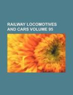 Railway Locomotives and Cars Volume 95 di Books Group edito da Rarebooksclub.com