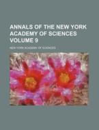 Annals of the New York Academy of Sciences Volume 9 di New York Academy of Sciences edito da Rarebooksclub.com