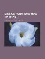 Mission Furniture How to Make It Volume 2 di H. H. Windsor edito da Rarebooksclub.com