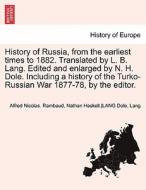 History of Russia, from the earliest times to 1882. Translated by L. B. Lang. Edited and enlarged by N. H. Dole. Includi di Alfred Nicolas. Rambaud, Nathan Haskell.  Dole, LANG, Lang edito da British Library, Historical Print Editions