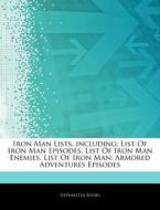 Iron Man Lists, Including: List Of Iron Man Episodes, List Of Iron Man Enemies, List Of Iron Man: Armored Adventures Episodes di Hephaestus Books edito da Hephaestus Books