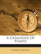 A Catalogue of Plants di Conrad Loddiges edito da Nabu Press