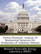 Techno-economic Analysis Of Biochemical Scenarios For Production Of Cellulosic Ethanol edito da Bibliogov