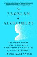 The Problem of Alzheimer's: How Science, Culture, and Politics Turned a Rare Disease Into a Crisis and What We Can Do about It di Jason Karlawish edito da GRIFFIN