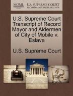 U.s. Supreme Court Transcript Of Record Mayor And Aldermen Of City Of Mobile V. Eslava edito da Gale, U.s. Supreme Court Records