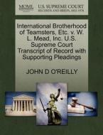 International Brotherhood Of Teamsters, Etc. V. W. L. Mead, Inc. U.s. Supreme Court Transcript Of Record With Supporting Pleadings di John D O'Reilly edito da Gale, U.s. Supreme Court Records