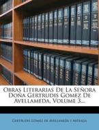 Obras Literarias de La Senora Dona Gertrudis Gomez de Avellameda, Volume 3... edito da Nabu Press
