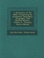 A Dictionary of the Bible: Comprising Its Antiquities, Biography, Geography, and Natural History, Volume 3 di John Mee Fuller, William Smith edito da Nabu Press