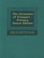 The Chronicles of Froissart di Jean Froissart, G. C. Macaulay edito da Nabu Press