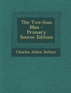 Two-Gun Man di Charles Alden Seltzer edito da Nabu Press