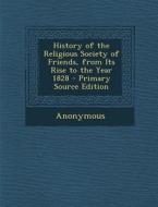 History of the Religious Society of Friends, from Its Rise to the Year 1828 di Anonymous edito da Nabu Press