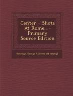 Center - Shots at Rome.. edito da Nabu Press