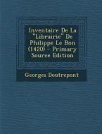 Inventaire de La Librairie de Philippe Le Bon (1420) di Georges Doutrepont edito da Nabu Press