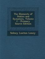 The Elements of Statics and Dynamics, Volume 2 - Primary Source Edition di Sidney Luxton Loney edito da Nabu Press