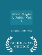 Wood Magic di Richard Jefferies edito da Scholar's Choice