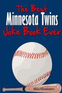 The Best Minnesota Twins Joke Book Ever di Mike Klinsmann edito da Lulu.com