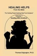 Healing Helps From The Bible Volume 1 Dealing With Emotions di Ph.D. Edgington edito da Lulu.com