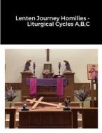Lenten Journey Homilies - Liturgical Cycles A,B,C di Michael Freeman edito da Lulu.com