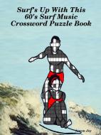 Surf's Up With This 60's Surf Music Crossword Puzzle Book di Aaron Joy edito da Lulu.com