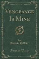 Vengeance Is Mine (classic Reprint) di Sir Andrew Balfour edito da Forgotten Books
