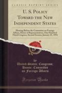 U. S. Policy Toward The New Independent States di United States Congress House Affairs edito da Forgotten Books