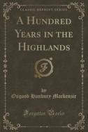 A Hundred Years In The Highlands (classic Reprint) di Osgood Hanbury MacKenzie edito da Forgotten Books
