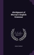 Abridgment Of Murray's English Grammar di Lindley Murray edito da Palala Press