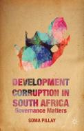 Development Corruption in South Africa di Soma Pillay edito da Palgrave Macmillan US